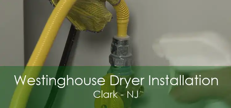 Westinghouse Dryer Installation Clark - NJ