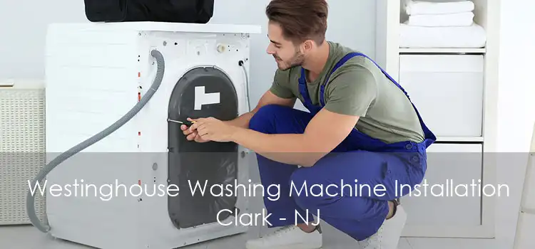 Westinghouse Washing Machine Installation Clark - NJ