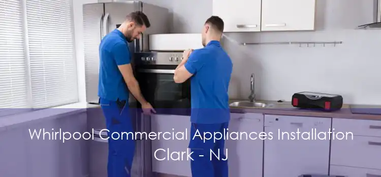 Whirlpool Commercial Appliances Installation Clark - NJ