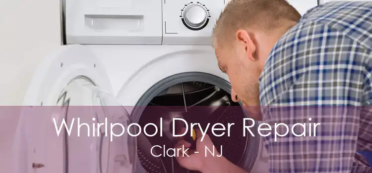 Whirlpool Dryer Repair Clark - NJ