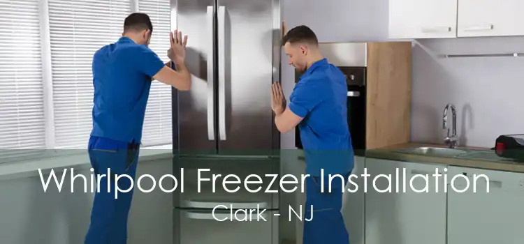 Whirlpool Freezer Installation Clark - NJ
