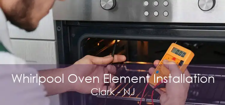 Whirlpool Oven Element Installation Clark - NJ