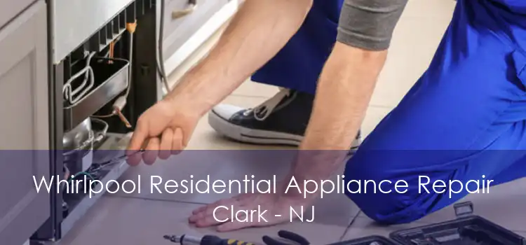 Whirlpool Residential Appliance Repair Clark - NJ
