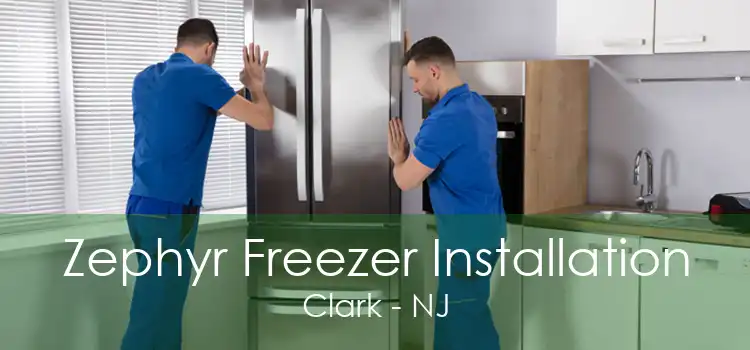 Zephyr Freezer Installation Clark - NJ